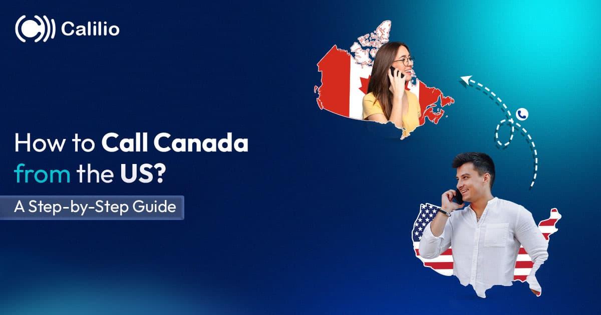 How to Call Canada from the US? A Step-by-Step Guide