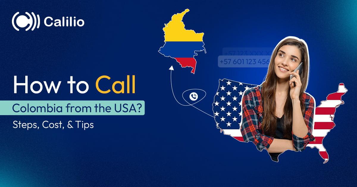 How to Call Colombia from the USA? Steps, Cost, & Tips