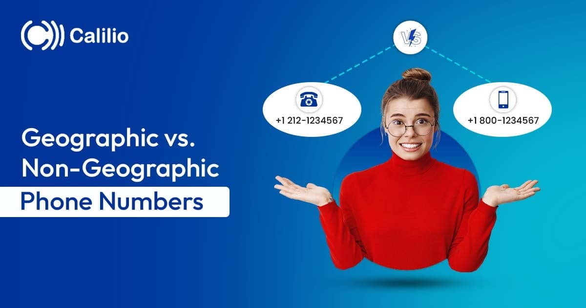 Geographic Phone vs Non-Geographic Phone Numbers: What’s Best for You?