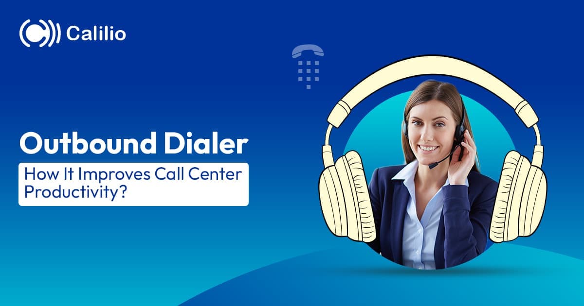 Outbound Dialer: How It Improves Call Center Productivity?